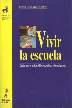 VIVIR LA ESCUELA. DESDE UNA PRÁCTICA REFLEXIVA, CRÍTICA E INVESTIGADORA | 9788479603106 | DOMÍNGUEZ CHILLÓN, GLORIA