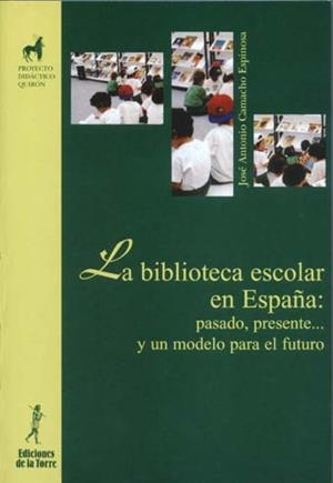BIBLIOTECA ESCOLAR EN ESPAÑA: PASADO, PRESENTE¿ Y UN MODELO PARA EL FUTURO, LA | 9788479603212 | CAMACHO ESPINOSA, JOSÉ ANTONIO