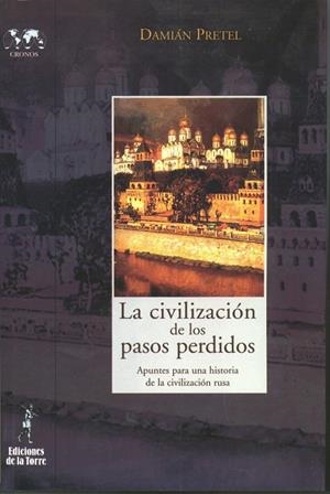 CIVILIZACIÓN DE LOS PASOS PERDIDOS, LA. APUNTES PARA UNA HISTORIA DE LA CIVILIZACIÓN RUSA | 9788479603410 | PRETEL, DAMIÁN