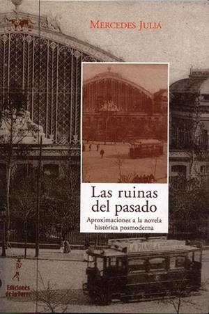 RUINAS DEL PASADO, LAS : APROXIMACIÓN A LA NOVELA HISTÓRICA POSMODERNA | 9788479603717 | JULIÁ, MERCEDES
