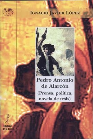 PEDRO ANTONIO DE ALARCÓN (PRENSA, POLÍTICA, NOVELA DE TESIS) | 9788479604004 | LÓPEZ, IGNACIO JAVIER