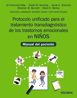 PROTOCOLO UNIFICADO PARA EL TRATAMIENTO TRANSDIAGNÓSTICO DE LOS TRASTORNOS EMOCIONALES EN NIÑOS | 9788436844344 | EHRENREICH-MAY, JILL / KENNEDY, SARAH M. / SHERMAN, JAMIE A. / BILEK, EMILY L.
