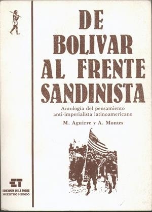 DE BOLÍVAR AL FRENTE SANDINISTA. ANTOLOGÍA DEL PENSAMIENTO ANTIIMPERIALISTA LATINOAMERICANO | 9788485277629 | AGUIRRE, M. / MONTES, A.
