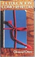 EDUCACIÓN COMO REBELDÍA, LA | 9788431305185 | OTERO, OLIVEROS F.