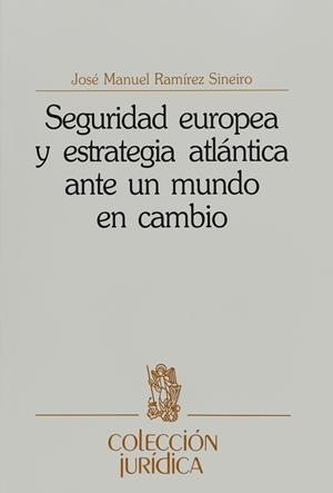 SEGURIDAD EUROPEA Y ESTRATEGIA ATLÁNTICA ANTE UN MUNDO EN CAMBIO | 9788431310981 | RAMÍREZ SINEIRO, JOSÉ MANUEL