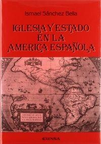 IGLESIA Y ESTADO EN LA AMÉRICA ESPAÑOLA | 9788431310929 | SÁNCHEZ BELLA, ISMAEL