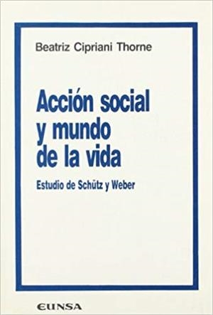 ACCIÓN SOCIAL Y MUNDO DE LA VIDA | 9788431311575 | CIPRIANI THORNE, BEATRIZ