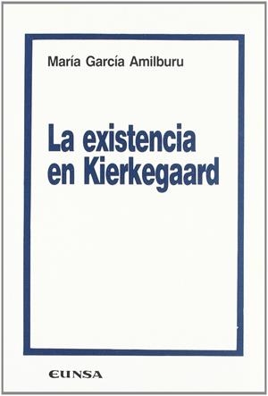EXISTENCIA EN KIERKEGAARD, LA | 9788431311728 | GARCÍA AMILBURU, MARÍA