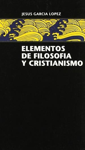 ELEMENTOS DE FILOSOFÍA Y CRISTIANISMO | 9788431311629 | GARCÍA LÓPEZ, JESÚS