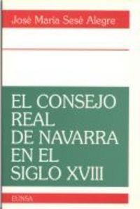CONSEJO REAL DE NAVARRA EN EL SIGLO XVIII, EL | 9788431312855 | SESE ALEGRE, JOSÉ MARÍA
