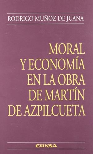 MORAL Y ECONOMÍA EN LA OBRA DE MARTÍN DE AZPILCUETA | 9788431316181 | MUÑOZ DE JUANA, RODRIGO