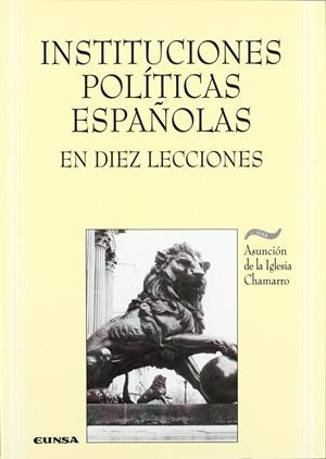 INSTITUCIONES POLÍTICAS ESPAÑOLAS EN DIEZ LECCIONES | 9788431316471 | IGLESIA CHAMORRO, ASUCIÓN DE LA