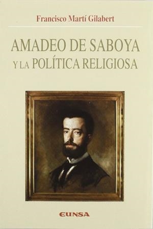 AMADEO DE SABOYA Y LA POLÍTICA RELIGIOSA | 9788431316891 | MARTÍ GILABERT, FRANCISCO