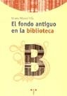 FONDO ANTIGUO EN LA BIBLIOTECA, EL | 9788495178473 | MARSÁ VILA, MARÍA