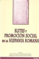 ELITES Y PROMOCIÓN SOCIAL EN LA HISPANIA ROMANA | 9788431317393 | RODRÍGUEZ NEILA, JUAN FRANCISCO / NAVARRO, FRANCISCO JAVIER