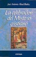 CELEBRACIÓN DEL MISTERIO CRISTIANO, LA | 9788431317492 | ABAD IBÁÑEZ, J. A.