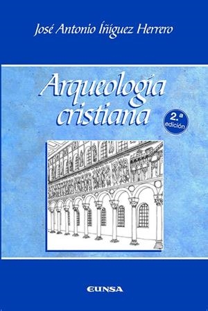 ARQUEOLOGÍA CRISTIANA | 9788431317560 | ÍÑIGUEZ HERRERO, JOSÉ ANTONIO