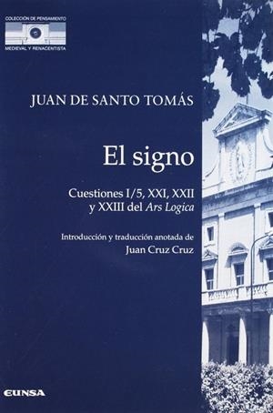 SIGNO, EL. CUESTIONES I-5, XXI, XXII Y XXIII DEL ARS LOGICA | 9788431317898 | JUAN DE SANTO TOMÁS