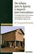 DE TRIBUTO PARA LA IGLESIA A NEGOCIO PARA MERCADERES, EL ARRENDAMIENTO DE LAS RENTAS EPISCOPALES EN LA DIÓCESIS DE PAMPLONA, SIGLO XVIII | 9788431318239 | MARTÍNEZ ESCAYOLA, MARÍA CONCEPCIÓN