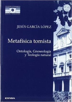 METAFÍSICA TOMISTA. ONTOLOGÍA, GNOSEOLOGÍA Y TEOLOGÍA NATURAL | 9788431318475 | GARCÍA LÓPEZ, JESÚS