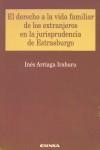 DERECHO A LA VIDA FAMILIAR DE LOS EXTRANJEROS EN LA JURISPRUDENCIA DE ESTRASBURGO, EL | 9788431320973 | ARRIAGA IRABURU, INÉS