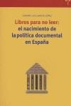 LIBROS PARA NO LEER: EL NACIMIENTO DE LA POLÍTICA DOCUMENTAL EN ESPAÑA | 9788497041010 | GARCÍA LÓPEZ, GENARO LUIS