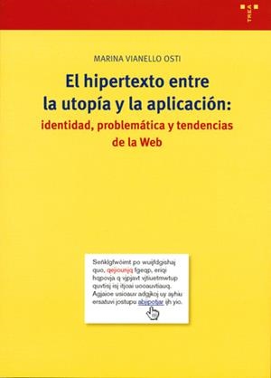 HIPERTEXTO ENTRE LA UTOPÍA Y LA APLICACIÓN, EL : IDENTIDAD, PROBLEMÁTICA Y TENDENCIAS DE LA WEB | 9788497041348 | VIANELLO OSTI, MARINA
