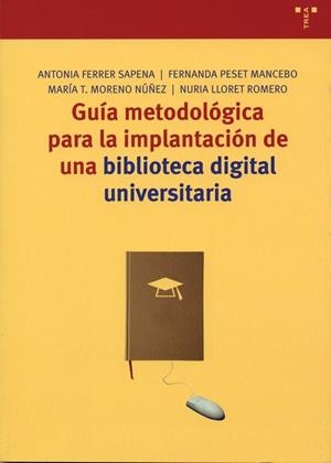 GUÍA METODOLÓGICA PARA LA IMPLANTACIÓN DE UNA BIBLIOTECA DIGITAL UNIVERSITARIA | 9788497041478 | FERRER SAPENA, ANTONIA / PESET MANCEBO, FERNANDA / MORENO NÚÑEZ, MARÍA T. / LLORET ROMERO, NURIA