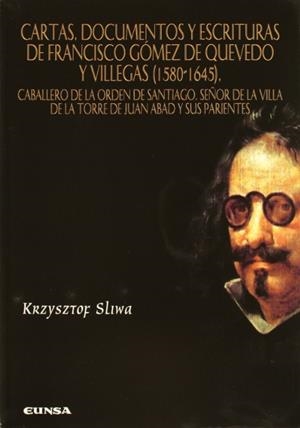 CARTAS, DOCUMENTOS Y ESCRITURAS DE FRANCISCO GÓMEZ DE QUEVEDO Y VILLEGAS (1580-1645) | 9788431322526 | SLIWA, KRZYSZTOF