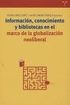 INFORMACIÓN, CONOCIMIENTO Y BIBLIOTECAS EN EL MARCO DE LA GLOBALIZACIÓN NEOLIBERAL | 9788497041591