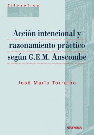 ACCIÓN INTENCIONAL Y RAZONAMIENTO PRÁCTICO SEGÚN G.E.M. ANSCOMBE | 9788431323271 | TORRALBA LÓPEZ, JOSÉ MARÍA