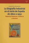 LITOGRAFÍA INDUSTRIAL EN EL NORTE DE ESPAÑA DE 1800 A 1950, LA | 9788497041201 | LIDÓN MARTÍNEZ, CONCEPCIÓN