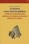 LECTURA COMO SERVICIO PÚBLICO, LA : ANÁLISIS DE LA ADMINISTRACIÓN PÚBLICA EN LOS ORÍGENES DEL SISTEMA BIBLIOTECARIO ESPAÑOL | 9788497042291 | GARCÍA LÓPEZ, GENARO LUIS