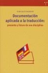 DOCUMENTACIÓN APLICADA A LA TRADUCCIÓN: PRESENTE Y FUTURO DE UNA DISCIPLINA | 9788497042673 | SALES SALVADOR, DORA