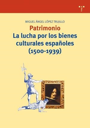 PATRIMONIO. LA LUCHA POR LOS BIENES CULTURALES ESPAÑOLES (1500-1939) | 9788497042796 | LÓPEZ TRUJILLO, MIGUEL ÁNGEL