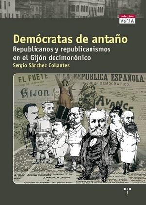 DEMÓCRATAS DE ANTAÑO. REPUBLICANOS Y REPUBLICANISMOS EN EL GIJÓN DECIMONÓNICO | 9788497042956 | SÁNCHEZ COLLANTES, SERGIO