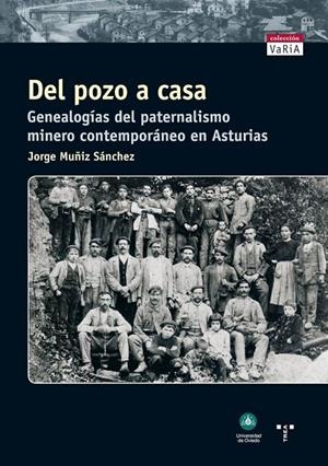 DEL POZO A CASA. GENEALOGÍAS DEL PATERNALISMO MINERO CONTEMPORÁNEO EN ASTURIAS | 9788497042710 | MUÑIZ SÁNCHEZ, JORGE