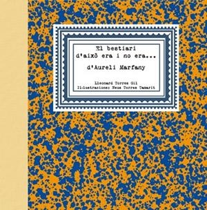 BESTIARI D'AIXÒ ERA I NO ERA... D'AURELI MARFANY, EL | 9788495510945 | TORRES, LLEONARD