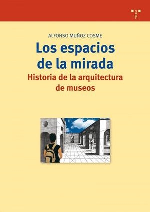 ESPACIOS DE LA MIRADA, LOS. HISTORIA DE LA ARQUITECTURA DE MUSEOS | 9788497043250 | MUÑOZ COSME, ALFONSO