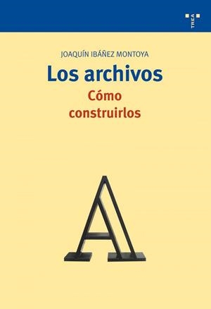 ARCHIVOS, LOS : CÓMO CONSTRUIRLOS | 9788497043366 | IBÁÑEZ MONTOYA, JOAQUÍN