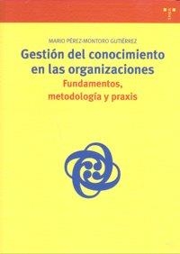 GESTIÓN DEL CONOCIMIENTO EN LAS ORGANIZACIONES: FUNDAMENTOS, METODOLOGÍA Y PRAXIS | 9788497043762 | PÉREZ-MONTORO GUTIÉRREZ, MARIO
