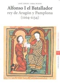 ALFONSO I EL BATALLADOR, REY DE ARAGÓN Y PAMPLONA (1104-1134) | 9788497043991 | LEMA PUEYO, JOSÉ ÁNGEL