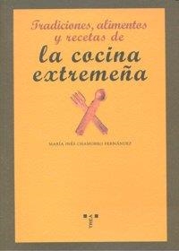 TRADICIONES, ALIMENTOS Y RECETAS DE LA COCINA EXTREMEÑA | 9788497043960 | CHAMORRO FERNÁNDEZ, MARÍA INÉS