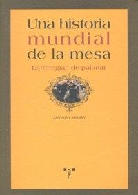 HISTORIA MUNDIAL DE LA MESA, UNA. ESTRATEGIAS DE PALADAR | 9788497044196 | ROWLEY, ANTHONY