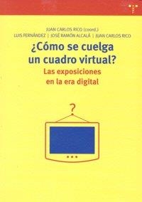 ¿CÓMO SE CUELGA UN CUADRO VIRTUAL? LAS EXPOSICIONES EN LA ERA DIGITAL | 9788497044318 | HERNÁNDEZ, LUIS ANTONIO / ALCALÁ, JOSÉ RAMÓN