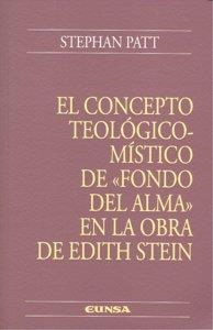CONCEPTO TEOLÓGICO-MÍSTICO DE "FONDO DEL ALMA" EN LA OBRA DE EDITH STEIN, EL | 9788431326234 | PATT, STEPHAN