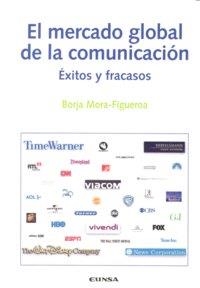 MERCADO GLOBAL DE LA COMUNICACIÓN, EL | 9788431326265 | MORA-FIGUEROA MONFORT, BORJA