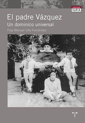 PADRE VÁZQUEZ, EL. UN DOMINICO UNIVERSAL | 9788497044721 | UÑA FERNÁNDEZ, FRAY MANUEL