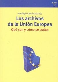 ARCHIVOS DE LA UNIÓN EUROPEA, LOS : QUÉ SON Y CÓMO SE TRATAN | 9788497045247 | GARCÍA-MIQUEL, ALFONSO