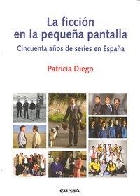 FICCIÓN EN LA PEQUEÑA PANTALLA, LA | 9788431326722 | DIEGO GONZÁLEZ, PATRICIA